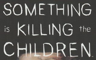 Something is Killing the Children